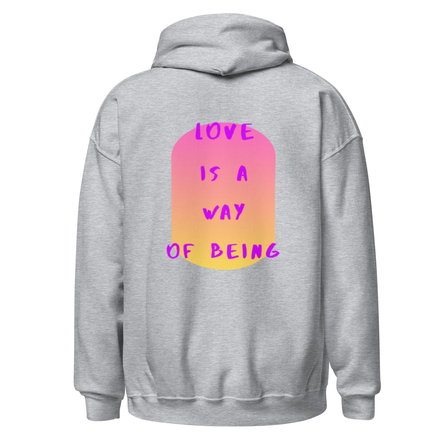 Love Is A Way Of Being Hoodie