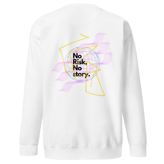 No Risk No Story Sweatshirt